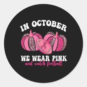 In October We Wear Pink And Watch Footbyll Breast Classic Round Sticker