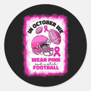 In October We Wear Pink And Watch Footbyll Breast Classic Round Sticker