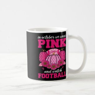 In October We Wear Pink And Watch Footbyll Breast Coffee Mug