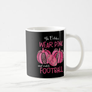 In October We Wear Pink And Watch Footbyll Breast Coffee Mug