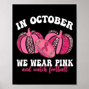 In October We Wear Pink And Watch Footbyll Breast  Poster