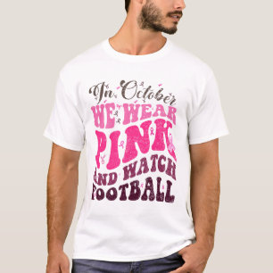 In October We Wear Pink And Watch Footbyll Breast T-Shirt