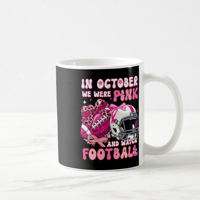 In October We Wear Pink And Watch Footll Bow Breas Coffee Mug (Right)