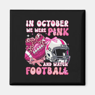 In October We Wear Pink And Watch Footll Bow Breas Magnet