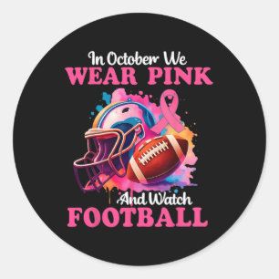 In October We Wear Pink And Watch Footll Breast Ca Classic Round Sticker