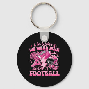 In October We Wear Pink And Watch Footll Breast Ca Key Ring