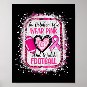 In October We Wear Pink And Watch Footll Breast Ca Poster