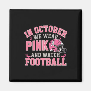 In October We Wear Pink And Watch Footll Magnet