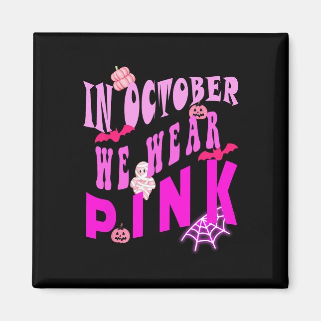 In October We Wear Pink Awareness Of Breast Cancer Magnet (Front)