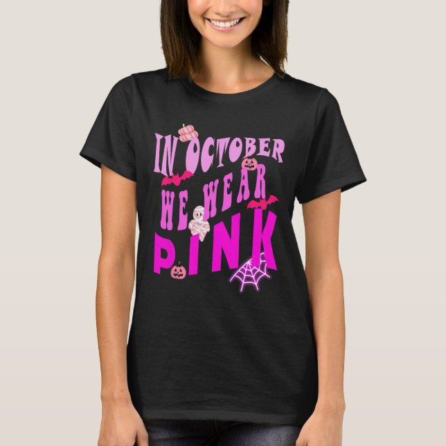 In October We Wear Pink Awareness Of Breast Cancer T-Shirt (Front)