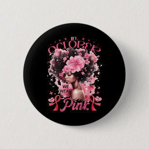 In October We Wear Pink Black Afro Women Breast Ca 6 Cm Round Badge