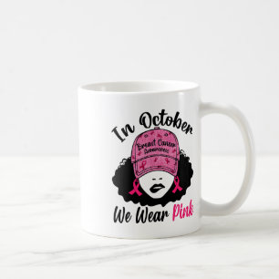 In October We Wear Pink Black Girl Breast Cancer A Coffee Mug