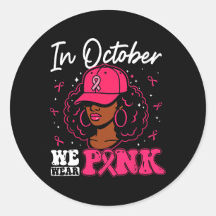 In October We Wear Pink Black Woman Breast Cancer Classic Round Sticker