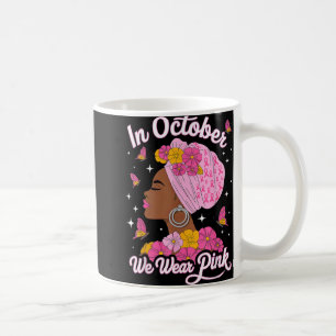 In October We Wear Pink Black Woman Breast Cancer Coffee Mug