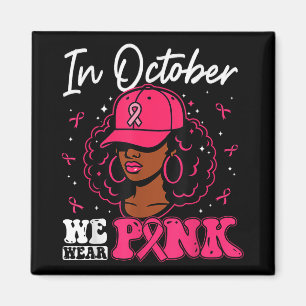In October We Wear Pink Black Woman Breast Cancer Magnet