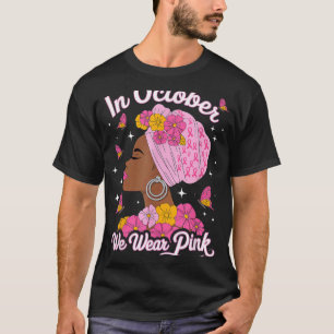 In October We Wear Pink Black Woman Breast Cancer T-Shirt