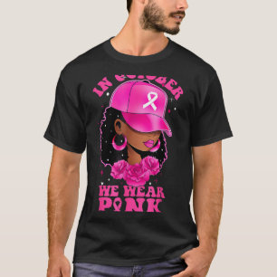 In October We Wear Pink Black Woman Breast Cancer T-Shirt