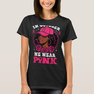 In October We Wear Pink Black Woman Breast Cancer T-Shirt