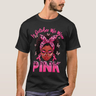 In October We Wear Pink Black Women Breast Cancer T-Shirt