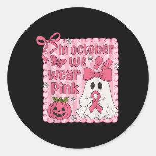 In October We Wear Pink Bow Ghost Breast Cancer Aw Classic Round Sticker