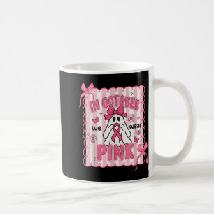 In October We Wear Pink Bow Ghost Breast Cancer Aw Coffee Mug