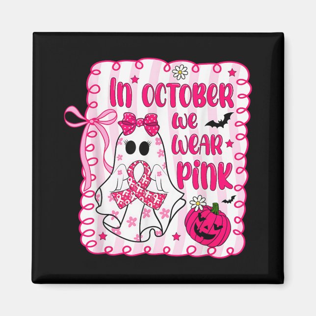 In October We Wear Pink Bow Ghost Breast Cancer Aw Magnet (Front)