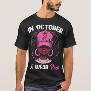 In October We Wear Pink Breast Cancer Awareness Bl T-Shirt