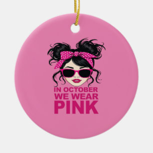 In October We Wear Pink Breast Cancer Awareness Ceramic Ornament