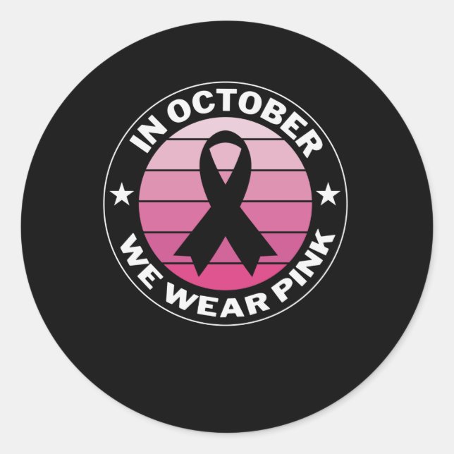 In October We Wear Pink Breast Cancer Awareness Classic Round Sticker (Front)