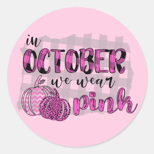 In October We Wear Pink Breast Cancer Awareness Classic Round Sticker (Front)