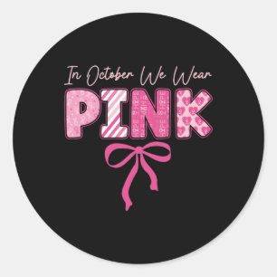 In October We Wear Pink Breast Cancer Awareness Co Classic Round Sticker