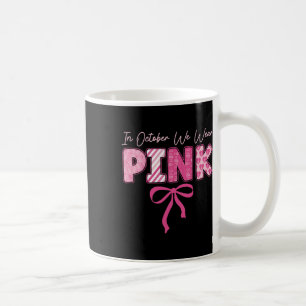 In October We Wear Pink Breast Cancer Awareness Co Coffee Mug