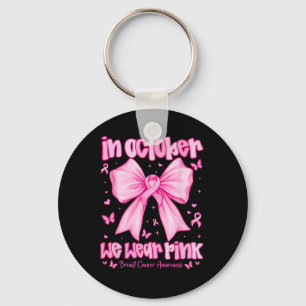 In October We Wear Pink Breast Cancer Awareness Co Key Ring