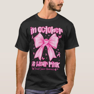 In October We Wear Pink Breast Cancer Awareness Co T-Shirt