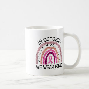 In October We Wear Pink Breast Cancer Awareness  Coffee Mug