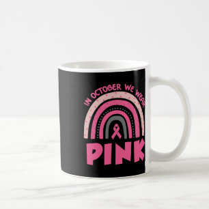 In October We Wear Pink Breast Cancer Awareness  Coffee Mug
