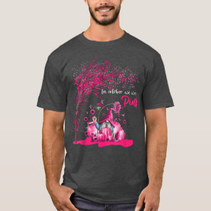 In October We Wear Pink Breast Cancer Awareness Gn T-Shirt