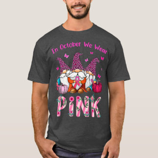 In October We Wear Pink Breast Cancer Awareness Gn T-Shirt