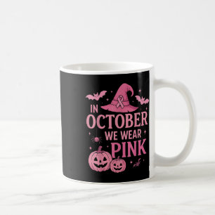 In October We Wear Pink Breast Cancer Awareness Ha Coffee Mug
