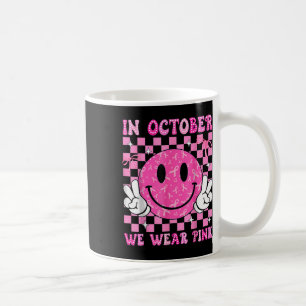In October We Wear Pink Breast Cancer Awareness Ha Coffee Mug
