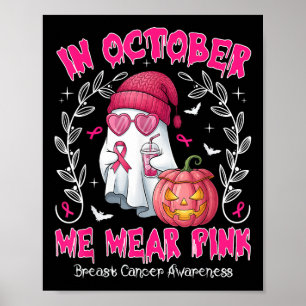 In October We Wear Pink Breast Cancer Awareness Ha Poster