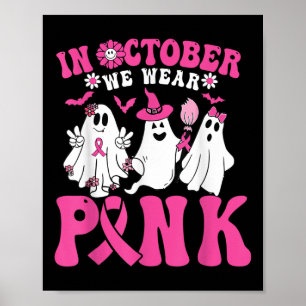 In October We Wear Pink Breast Cancer Awareness Ha Poster