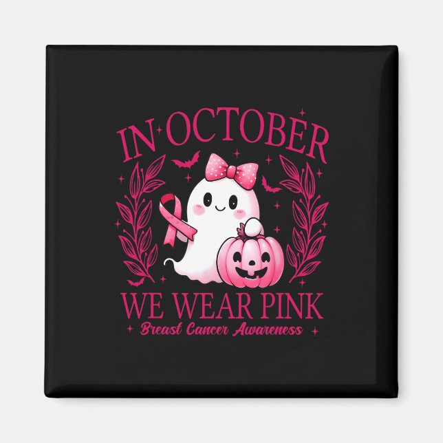 In October We Wear Pink – Breast Cancer Awareness  Magnet (Front)