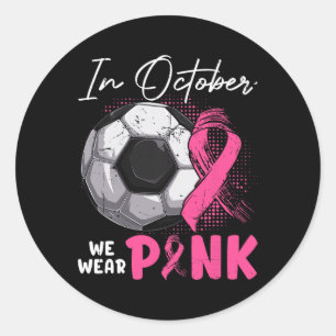 In October We Wear Pink Breast Cancer Awareness So Classic Round Sticker