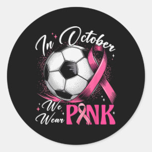 In October We Wear Pink Breast Cancer Awareness So Classic Round Sticker