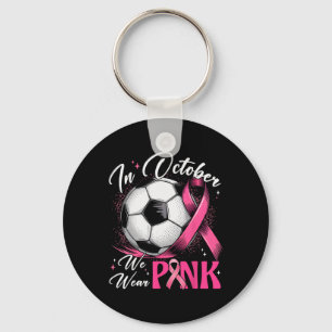 In October We Wear Pink Breast Cancer Awareness So Key Ring