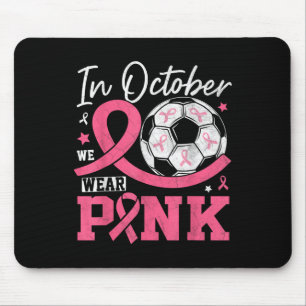 In October We Wear Pink Breast Cancer Awareness So Mouse Pad