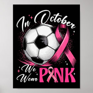 In October We Wear Pink Breast Cancer Awareness So Poster