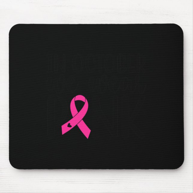 In October We Wear Pink Breast Cancer Awareness Su Mouse Pad (Front)