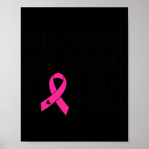 In October We Wear Pink Breast Cancer Awareness Su Poster